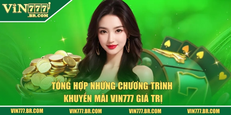 Khuyến Mãi VIN777 - Chương Trình Mới Nhất Dành Cho Hội Viên 1 Những chương trình khuyến mãi VIN777 cực giá trị